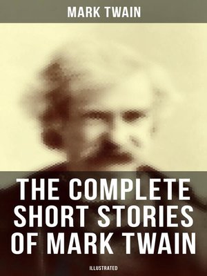 cover image of The Complete Short Stories of Mark Twain (Illustrated)